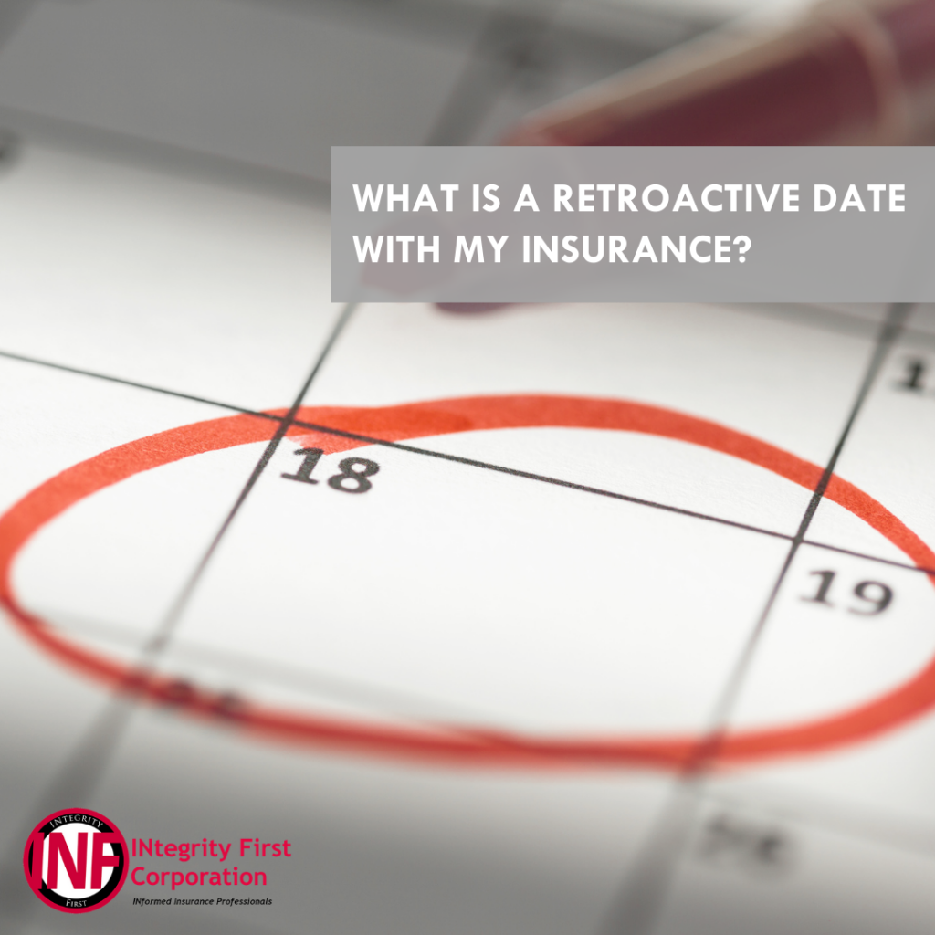 What Is A Retroactive Date With My Insurance INtegrity First 